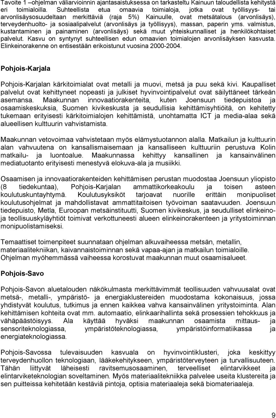 (arvonlisäys ja työllisyys), massan, paperin yms. valmistus, kustantaminen ja painaminen (arvonlisäys) sekä muut yhteiskunnalliset ja henkilökohtaiset palvelut.