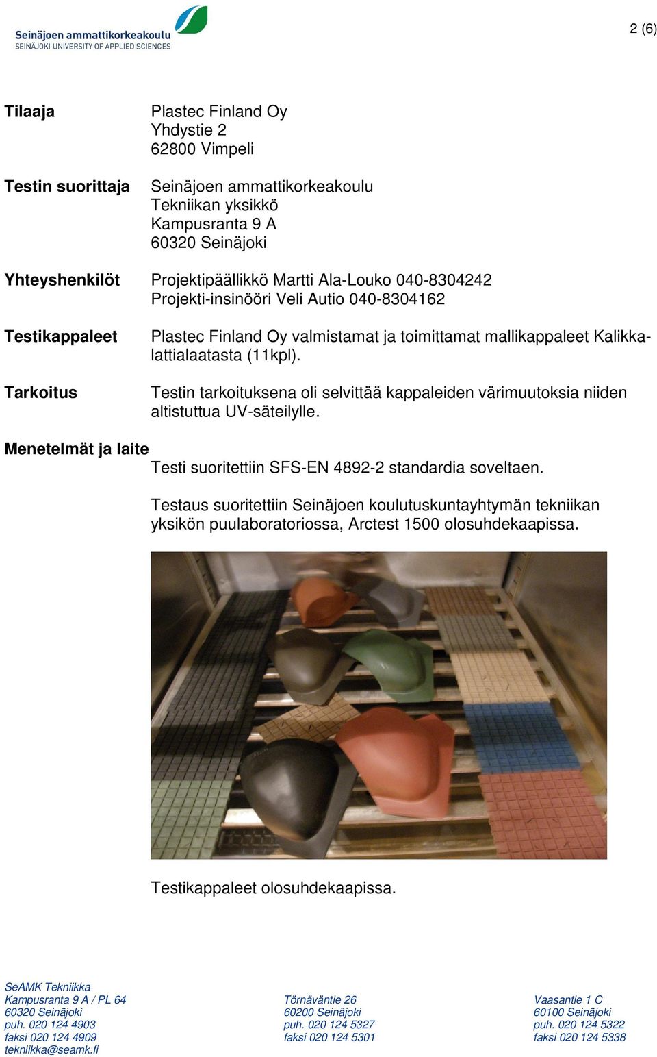 Kalikkalattialaatasta (11kpl). Testin tarkoituksena oli selvittää kappaleiden värimuutoksia niiden altistuttua UV-säteilylle.