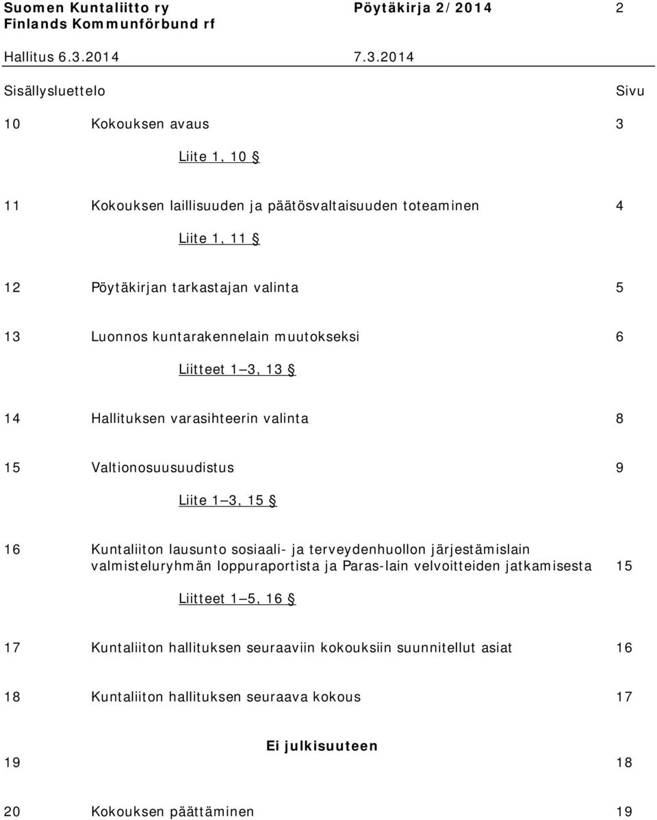 Liite 1 3, 15 16 Kuntaliiton lausunto sosiaali- ja terveydenhuollon järjestämislain valmisteluryhmän loppuraportista ja Paras-lain velvoitteiden jatkamisesta 15