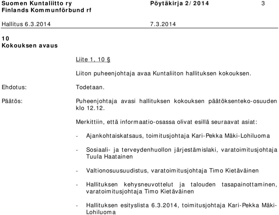 12. Merkittiin, että informaatio-osassa olivat esillä seuraavat asiat: - Ajankohtaiskatsaus, toimitusjohtaja Kari-Pekka Mäki-Lohiluoma - Sosiaali- ja terveydenhuollon