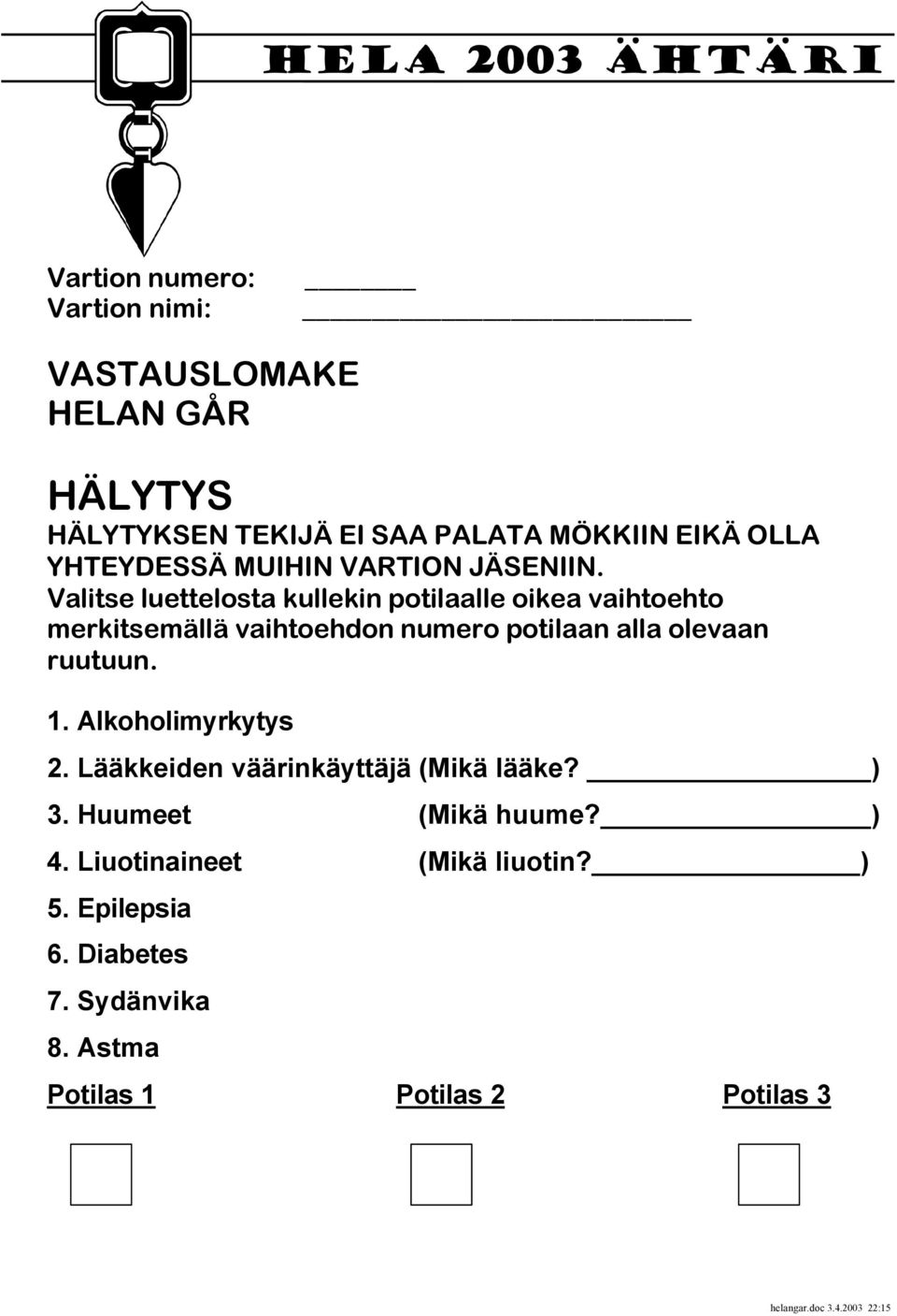 Valitse luettelosta kullekin potilaalle oikea vaihtoehto merkitsemällä vaihtoehdon numero potilaan alla olevaan