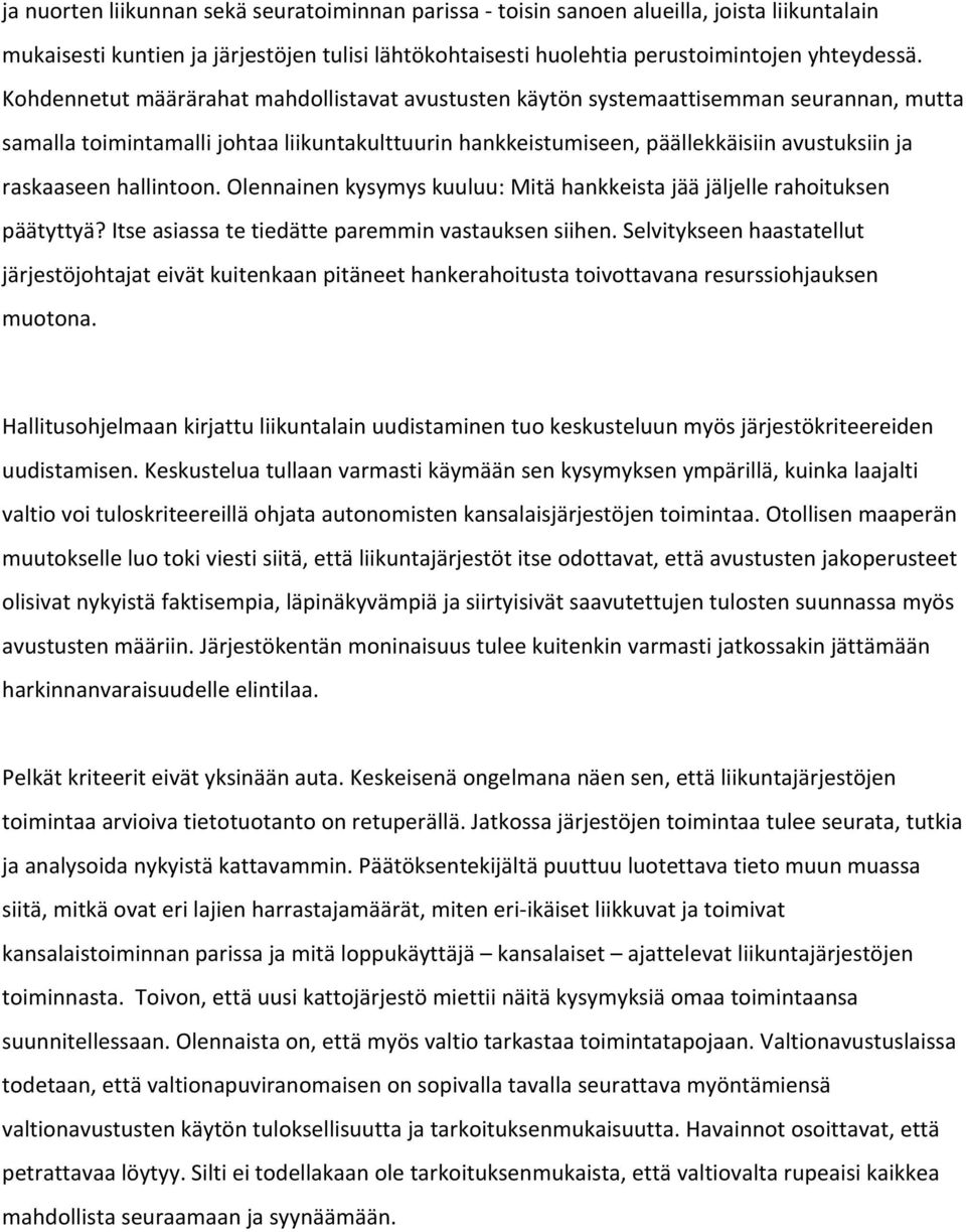 hallintoon. Olennainen kysymys kuuluu: Mitä hankkeista jää jäljelle rahoituksen päätyttyä? Itse asiassa te tiedätte paremmin vastauksen siihen.