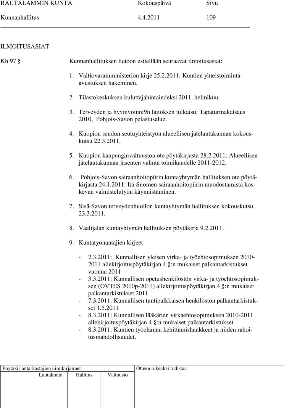 Kuopion kaupunginvaltuuston ote pöytäkirjasta 28.2.2011: Alueellisen jätelautakunnan jäsenten valinta toimikaudelle 2011-2012. 6.