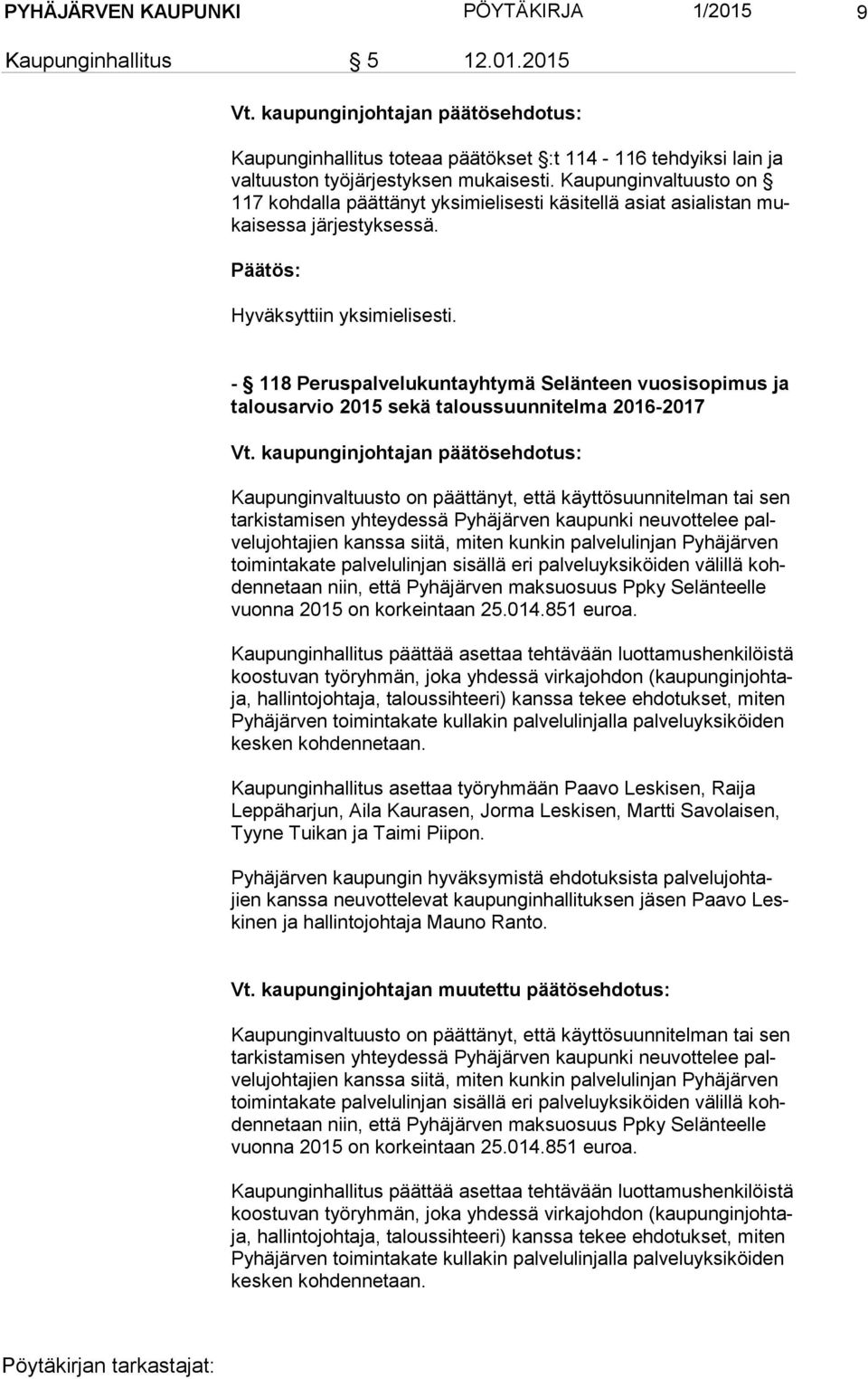 - 118 Peruspalvelukuntayhtymä Selänteen vuosisopimus ja ta lous ar vio 2015 sekä taloussuunnitelma 2016-2017 Kaupunginvaltuusto on päättänyt, että käyttösuunnitelman tai sen tar kis ta mi sen