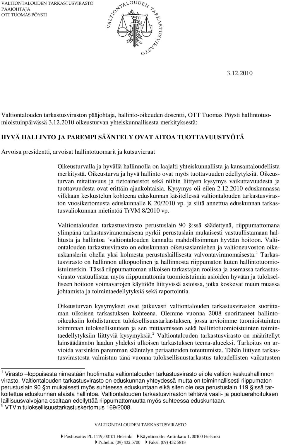 kansantaloudellista merkitystä. Oikeusturva ja hyvä hallinto ovat myös tuottavuuden edellytyksiä.