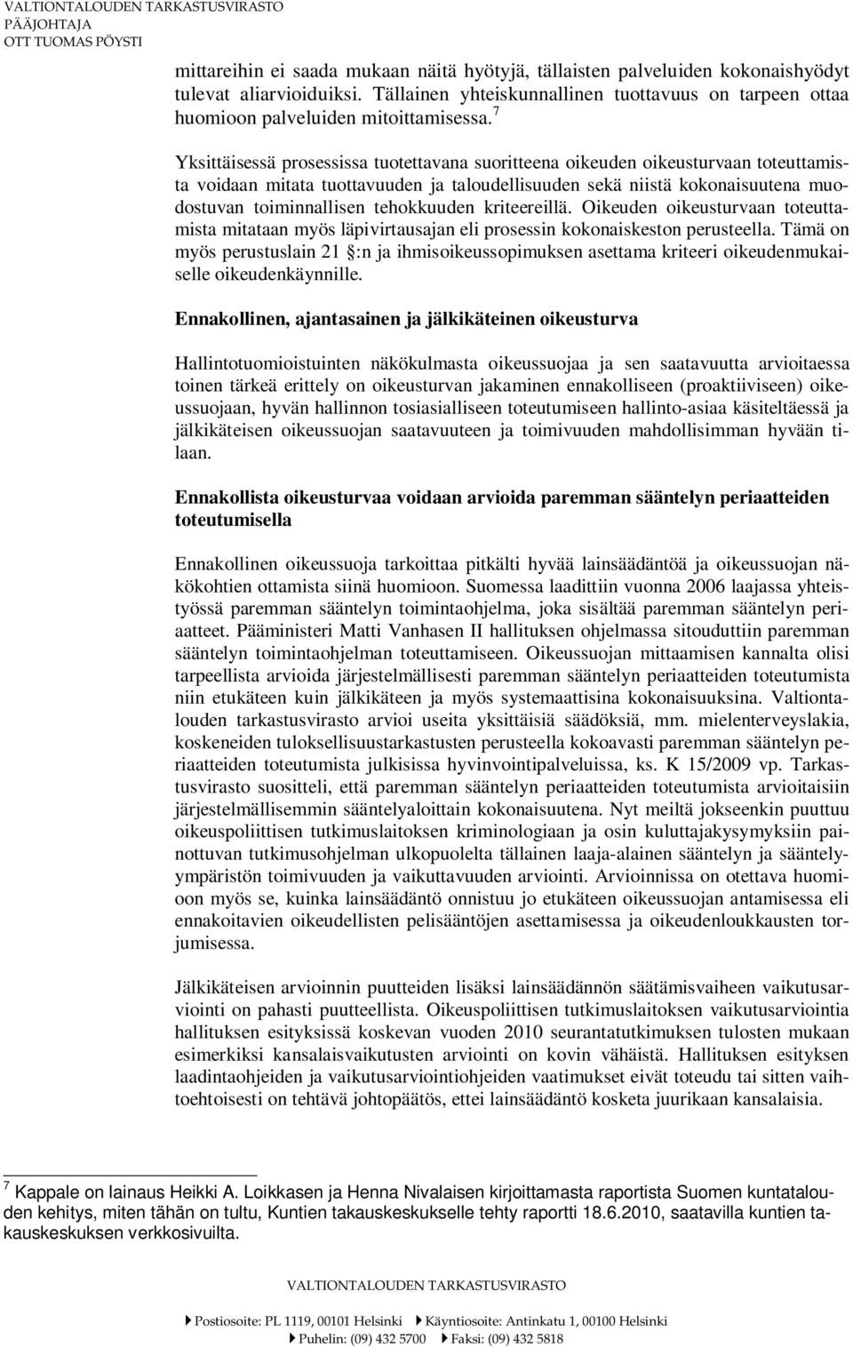 tehokkuuden kriteereillä. Oikeuden oikeusturvaan toteuttamista mitataan myös läpivirtausajan eli prosessin kokonaiskeston perusteella.