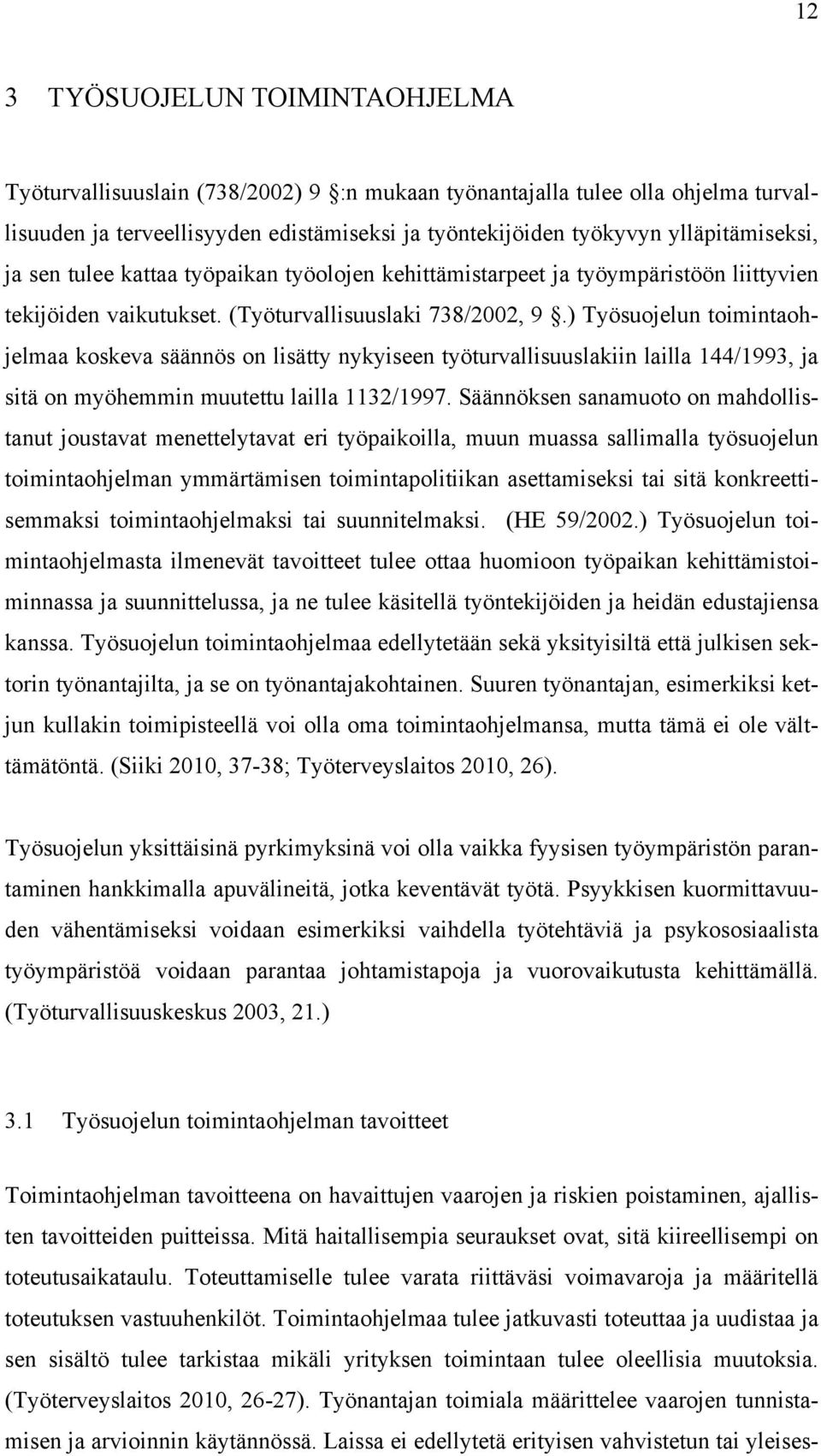 ) Työsuojelun toimintaohjelmaa koskeva säännös on lisätty nykyiseen työturvallisuuslakiin lailla 144/1993 ja sitä on myöhemmin muutettu lailla 1132/1997.