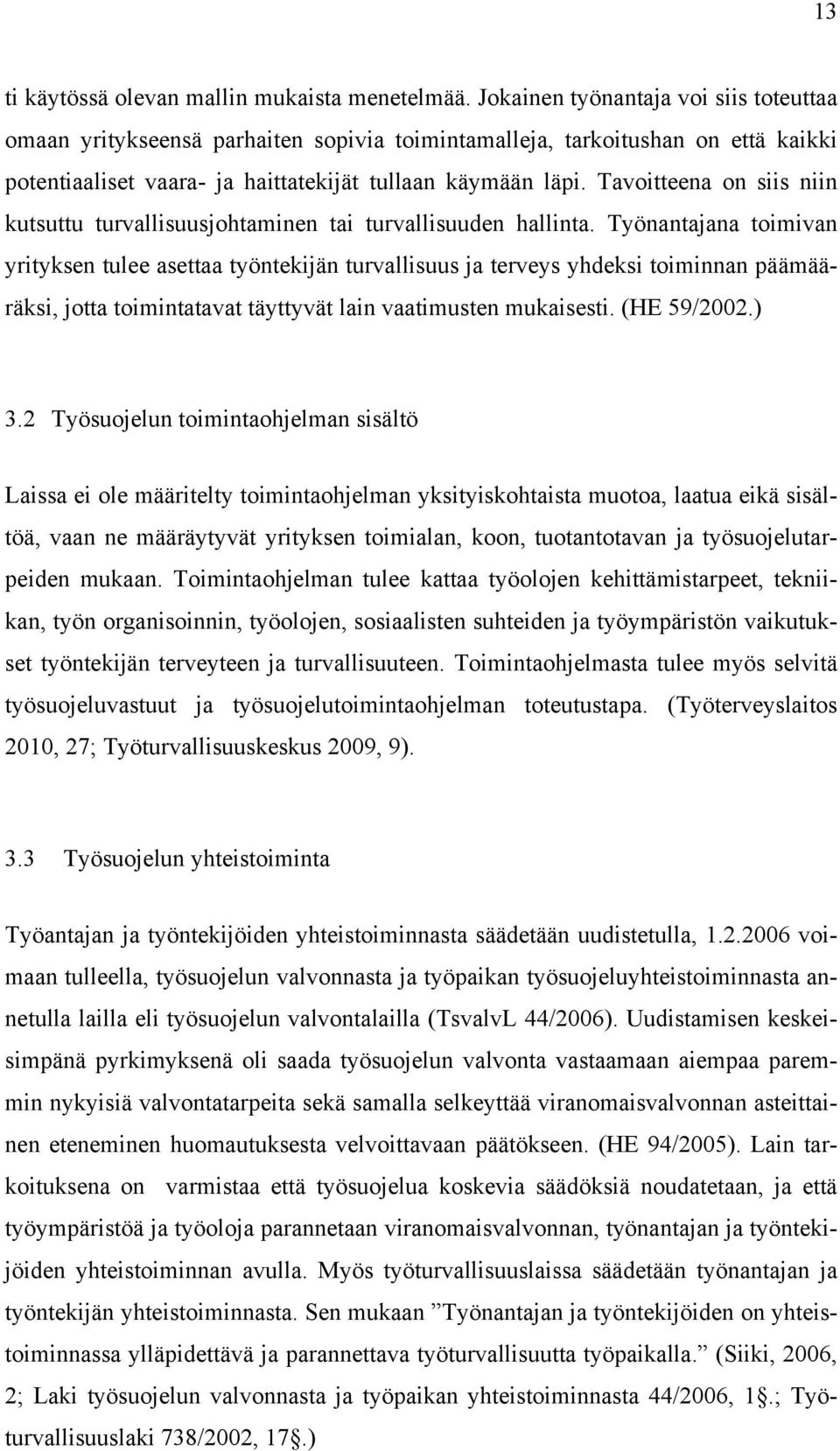 Tavoitteena on siis niin kutsuttu turvallisuusjohtaminen tai turvallisuuden hallinta.