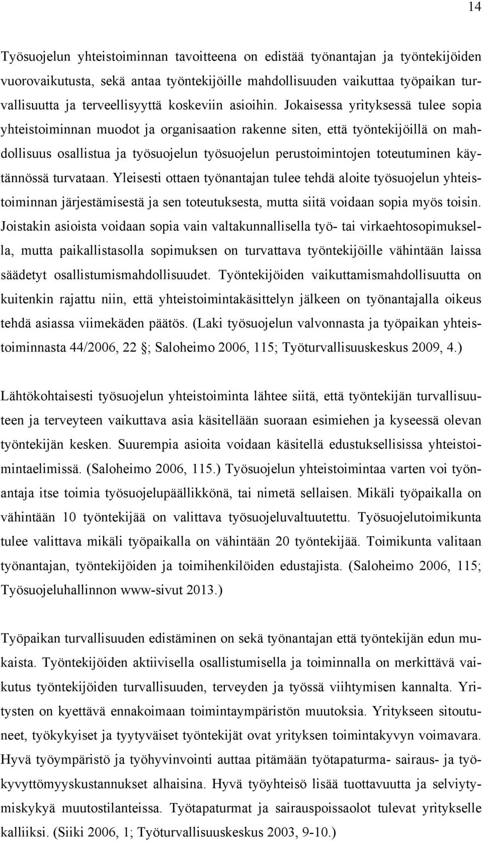 Jokaisessa yrityksessä tulee sopia yhteistoiminnan muodot ja organisaation rakenne siten että työntekijöillä on mahdollisuus osallistua ja työsuojelun työsuojelun perustoimintojen toteutuminen