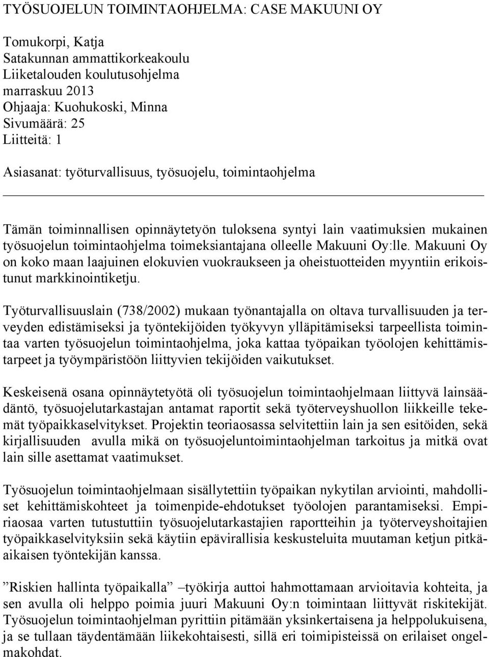 Makuuni Oy on koko maan laajuinen elokuvien vuokraukseen ja oheistuotteiden myyntiin erikoistunut markkinointiketju.