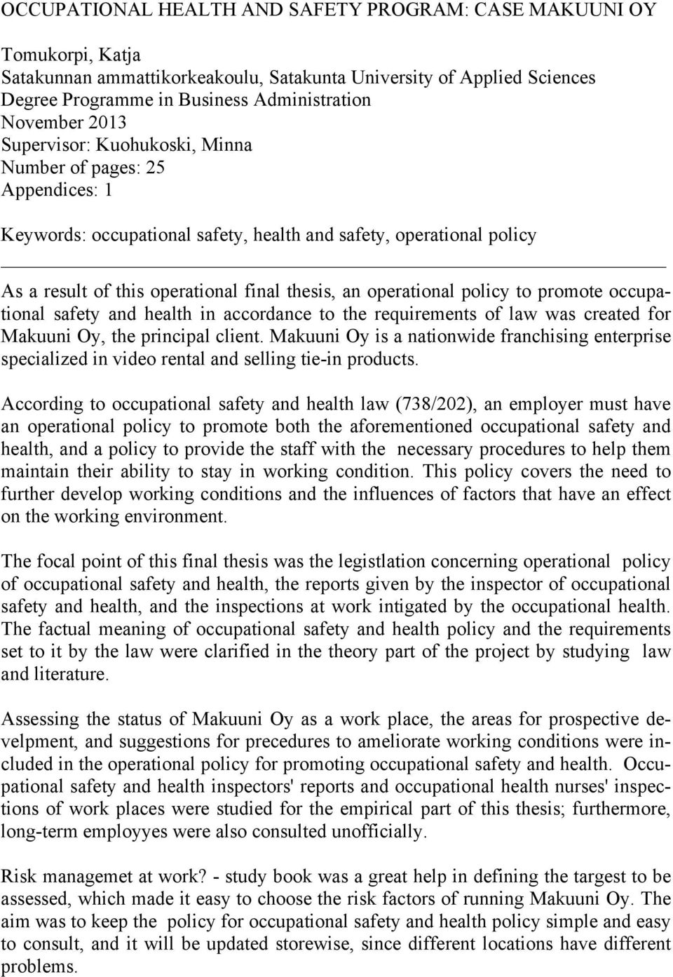 policy to promote occupational safety and health in accordance to the requirements of law was created for Makuuni Oy the principal client.