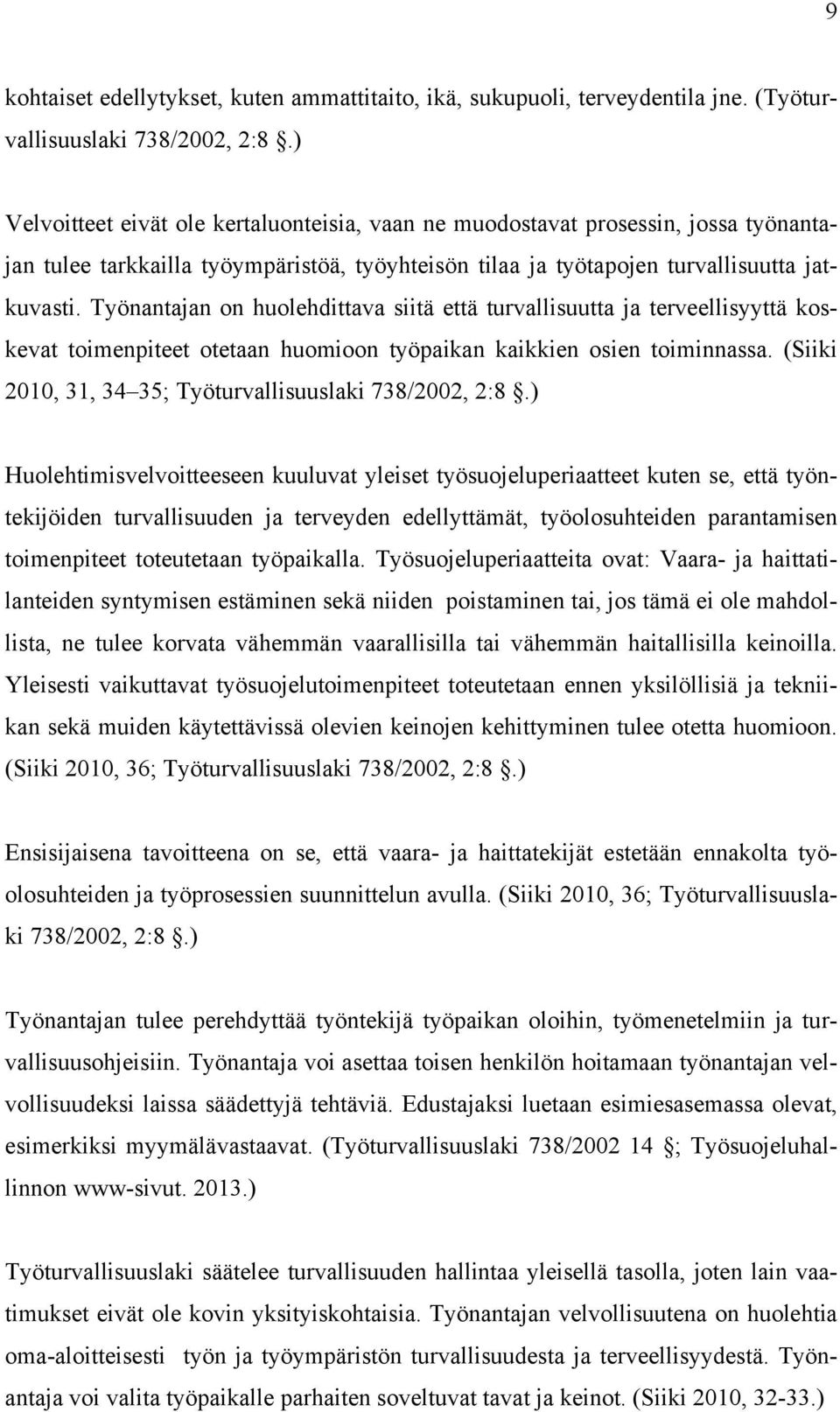 Työnantajan on huolehdittava siitä että turvallisuutta ja terveellisyyttä koskevat toimenpiteet otetaan huomioon työpaikan kaikkien osien toiminnassa.