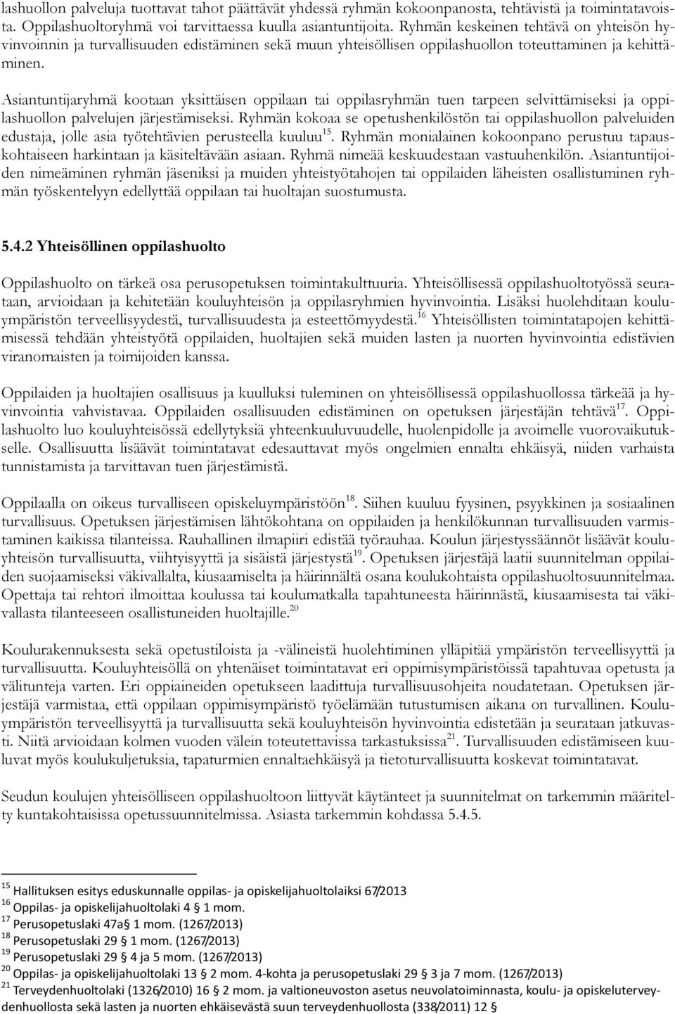 Asiantuntijaryhmä kootaan yksittäisen oppilaan tai oppilasryhmän tuen tarpeen selvittämiseksi ja oppilashuollon palvelujen järjestämiseksi.