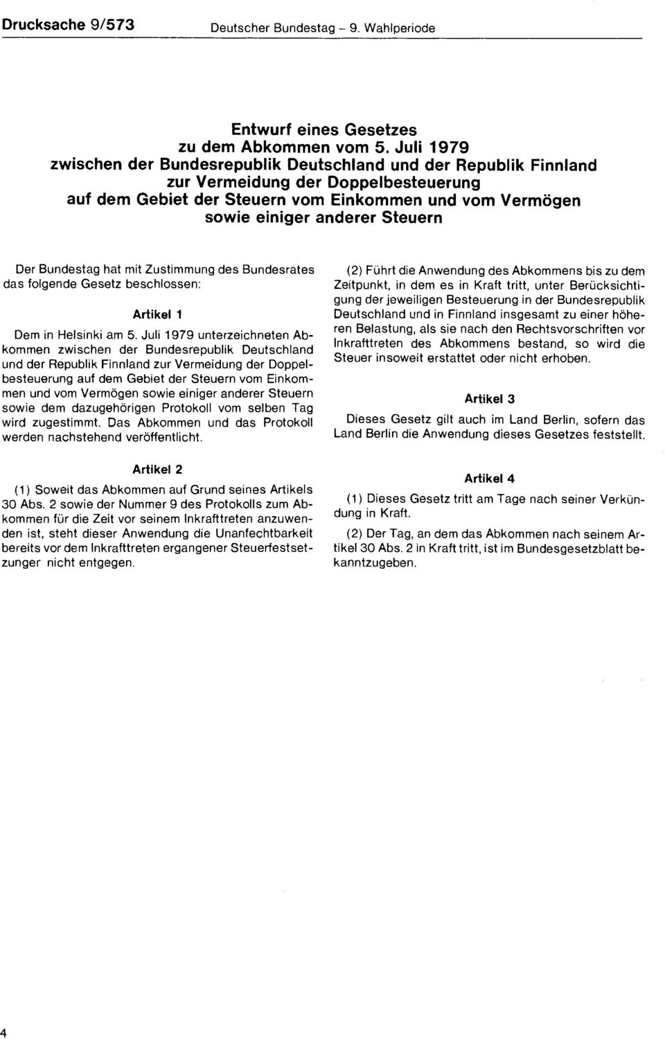 Steuern Der Bundestag hat mit Zustimmung des Bundesrates das folgende Gesetz beschlossen: Artikel 1 Dem in Helsinki am 5.