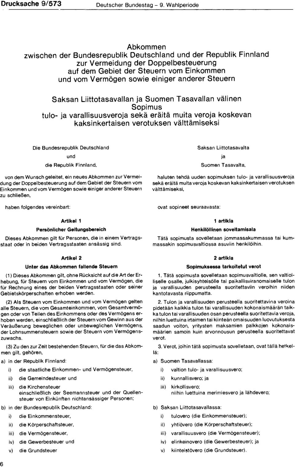 anderer Steuern Saksan Liittotasavallan ja Suomen Tasavallan välinen Sopimus tulo- ja varallisuusveroja sekä eräitä muita veroja koskevan kaksinkertaisen verotuksen välttämiseksi Die Bundesrepublik