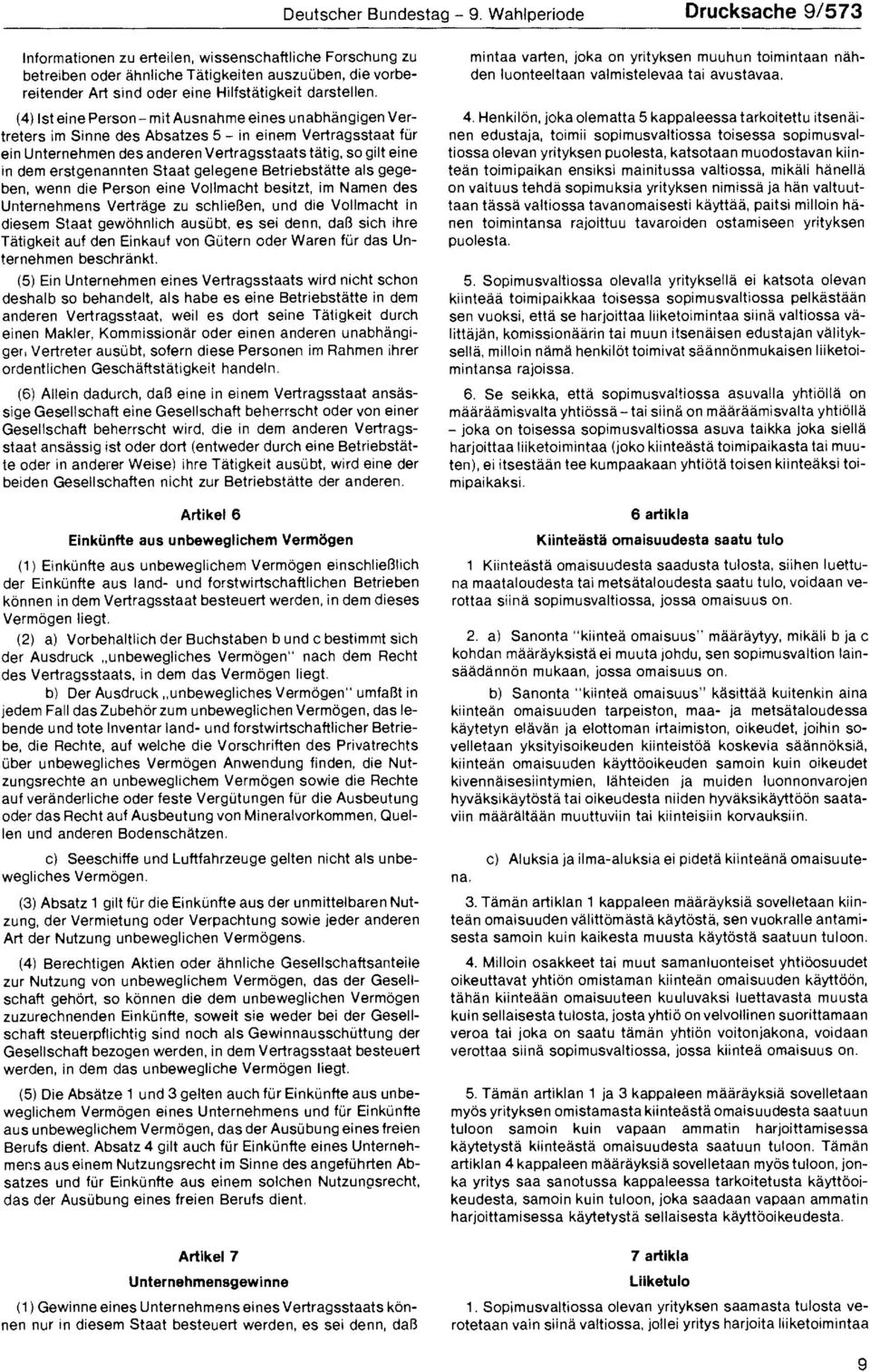 (4) Ist eine Person - mit Ausnahme eines unabhängigen Vertreters im Sinne des Absatzes 5 - in einem Vertragsstaat für ein Unternehmen des anderen Vertragsstaats tätig, so gilt eine in dem