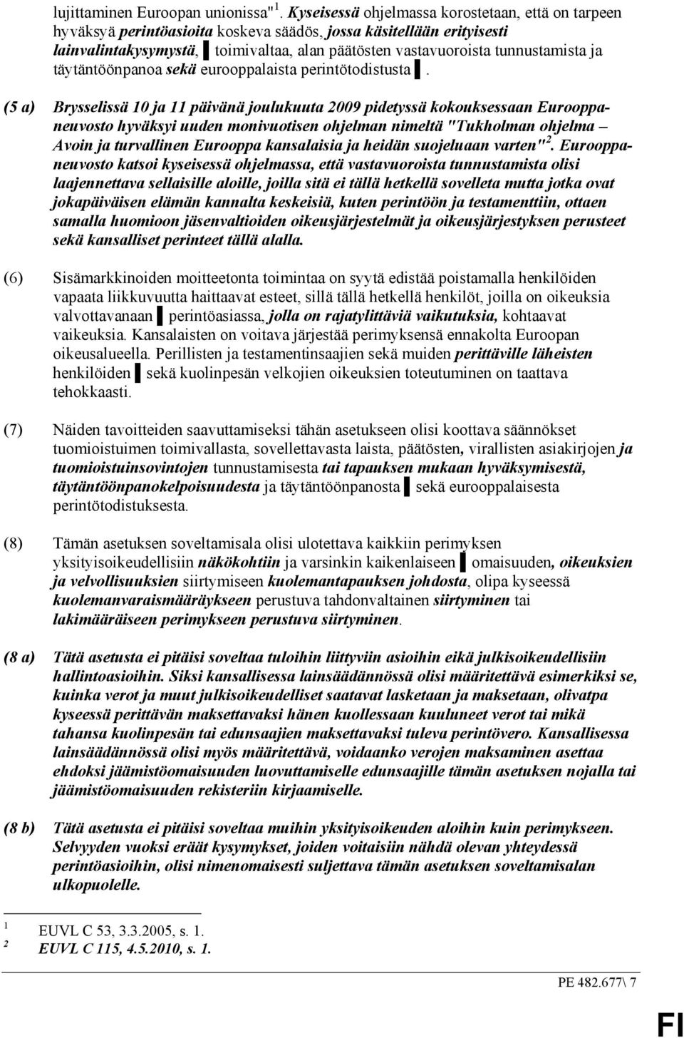 ja täytäntöönpanoa sekä eurooppalaista perintötodistusta.