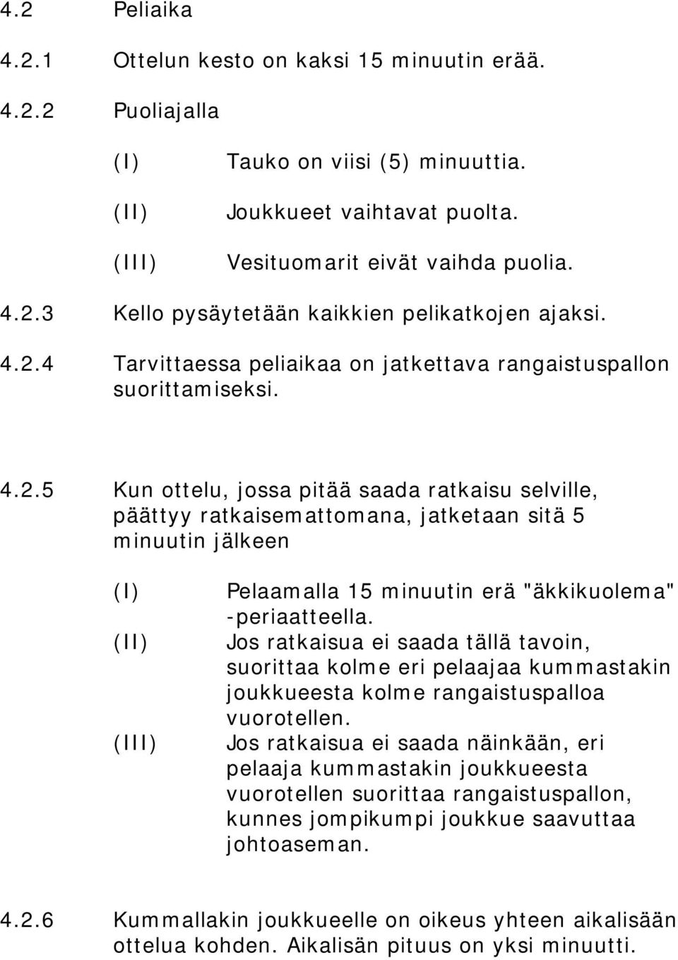 Jos ratkaisua ei saada tällä tavoin, suorittaa kolme eri pelaajaa kummastakin joukkueesta kolme rangaistuspalloa vuorotellen.