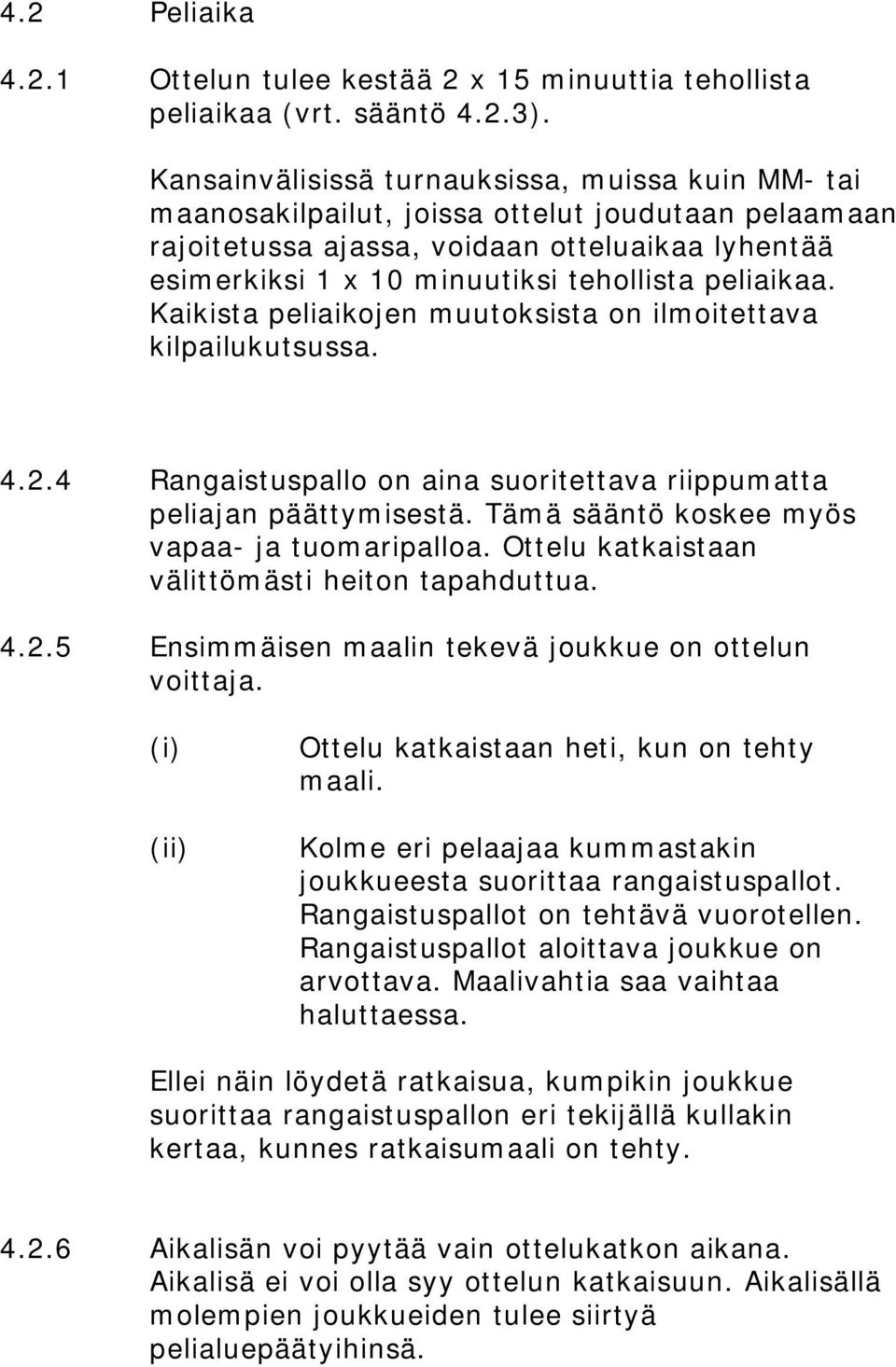 peliaikaa. Kaikista peliaikojen muutoksista on ilmoitettava kilpailukutsussa. 4.2.4 Rangaistuspallo on aina suoritettava riippumatta peliajan päättymisestä.