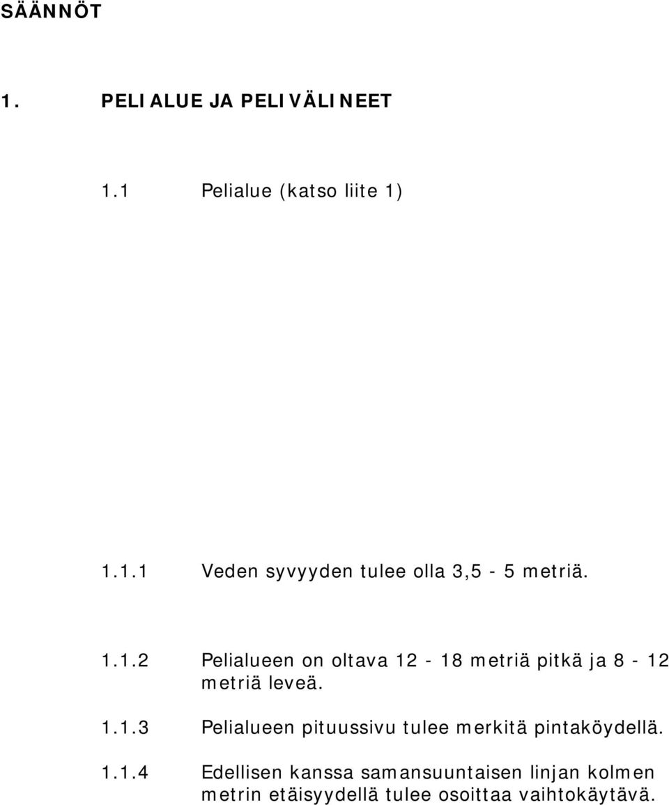 1.1.4 Edellisen kanssa samansuuntaisen linjan kolmen metrin etäisyydellä tulee