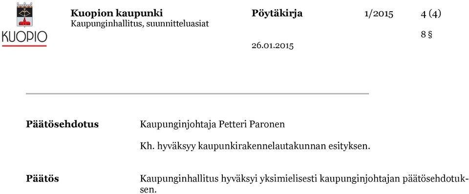 hyväksyy kaupunkirakennelautakunnan esityksen.