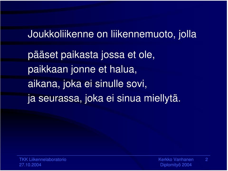 jonne et halua, aikana, joka ei sinulle