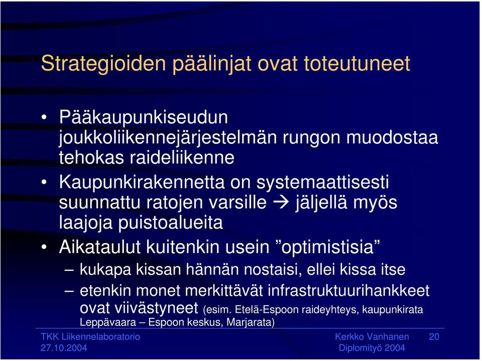 Aikataulut kuitenkin usein optimistisia kukapa kissan hännän nostaisi, ellei kissa itse etenkin monet merkittävät