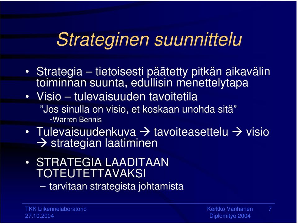 visio, et koskaan unohda sitä -Warren Bennis Tulevaisuudenkuva tavoiteasettelu visio