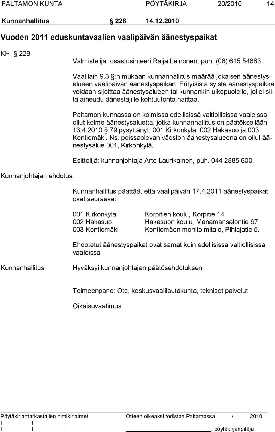 Erityisistä syistä äänestyspaikka voidaan sijoittaa äänestysalueen tai kunnankin ulkopuolelle, jollei siitä aiheudu äänestäjille kohtuutonta haittaa.