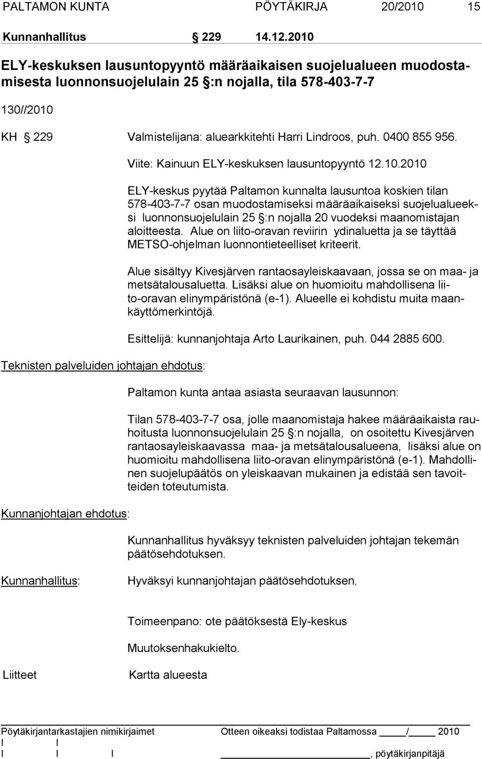 0400 855 956. Teknisten palveluiden johtajan ehdotus: Kunnanjohtajan ehdotus: Viite: Kainuun ELY-keskuksen lausuntopyyntö 12.10.