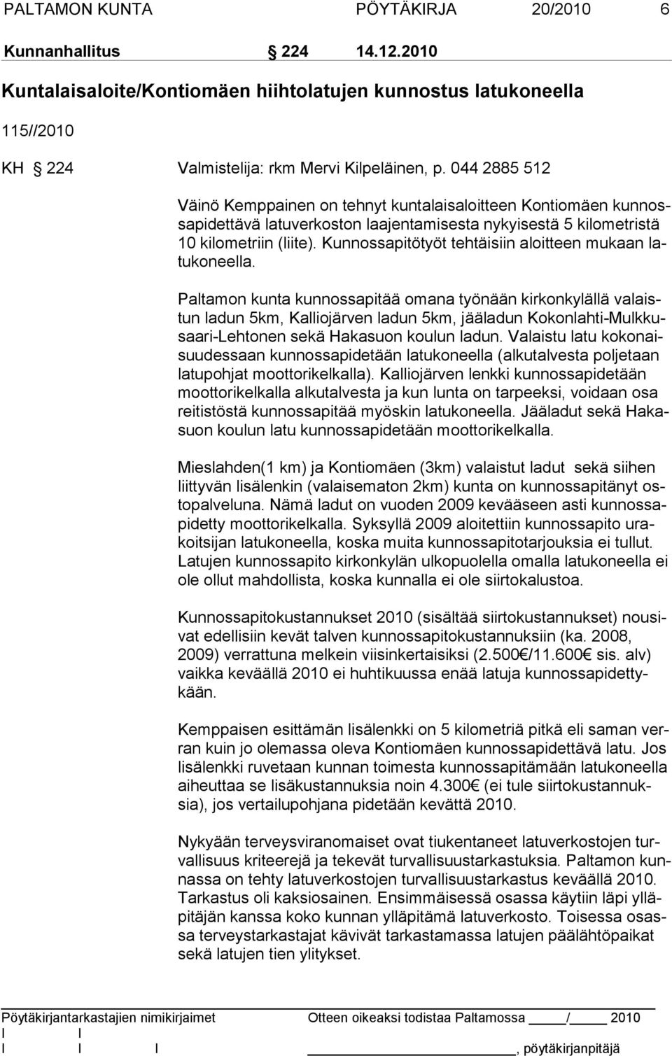 Kunnossapitötyöt tehtäisiin aloitteen mukaan latukoneella.