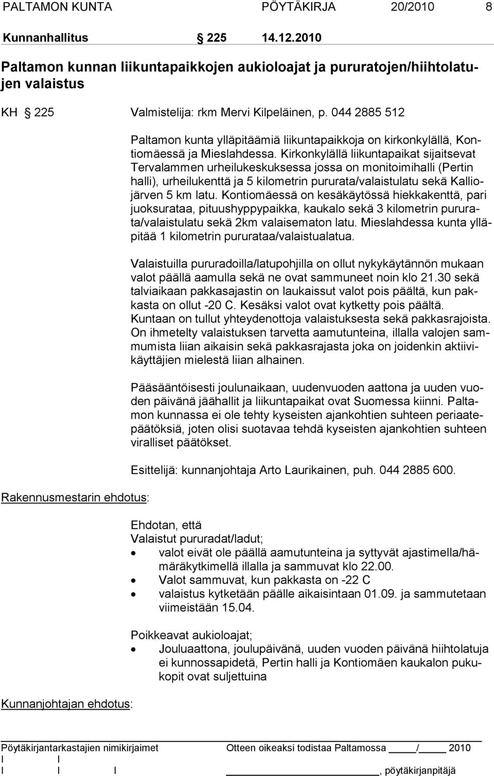 Kirkonkylällä liikuntapaikat sijaitsevat Tervalammen urheilukeskuksessa jossa on monitoimihalli (Pertin halli), urheilukenttä ja 5 kilometrin pururata/valaistulatu sekä Kalliojärven 5 km latu.