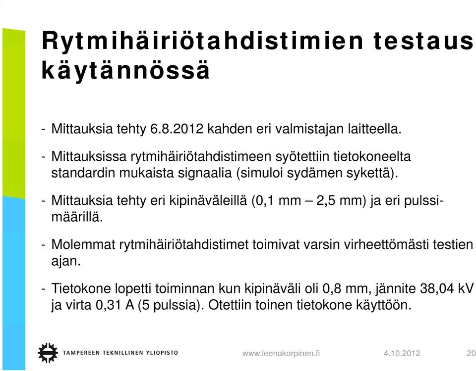 - Mittauksia tehty eri kipinäväleillä (0,1 mm 2,5 mm) ja eri pulssimäärillä.