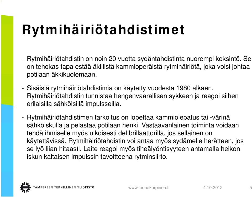 Rytmihäiriötahdistin tunnistaa hengenvaarallisen sykkeen ja reagoi siihen erilaisilla sähköisillä impulsseilla.