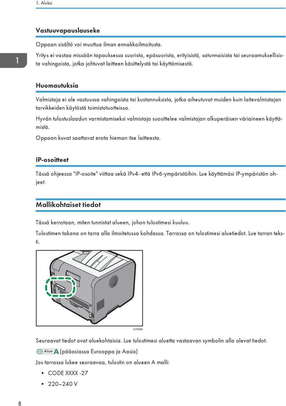 Huomautuksia Valmistaja ei ole vastuussa vahingoista tai kustannuksista, jotka aiheutuvat muiden kuin laitevalmistajan tarvikkeiden käytöstä toimistotuotteissa.