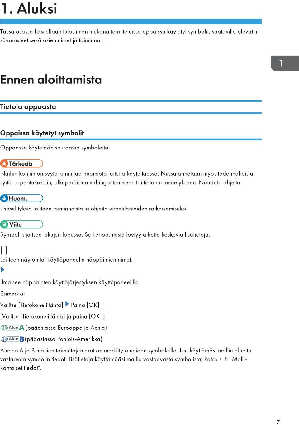 Niissä annetaan myös todennäköisiä syitä paperitukoksiin, alkuperäisten vahingoittumiseen tai tietojen menetykseen. Noudata ohjeita.