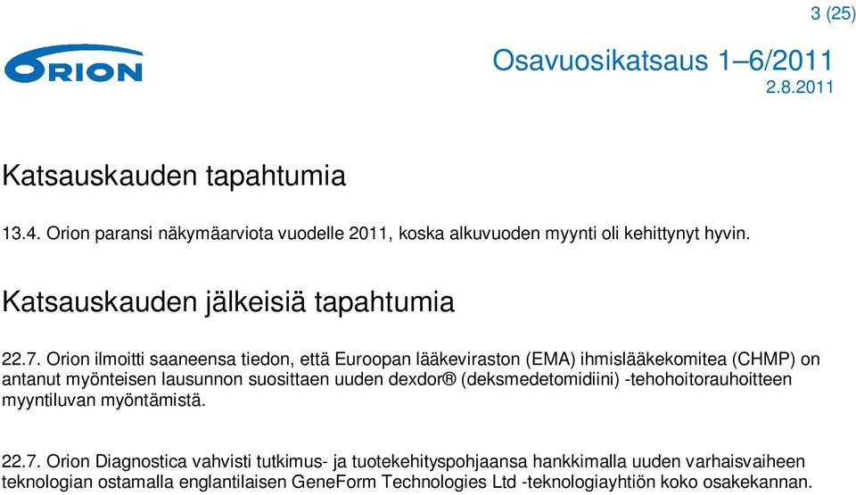 Orion ilmoitti saaneensa tiedon, että Euroopan lääkeviraston (EMA) ihmislääkekomitea (CHMP) on antanut myönteisen lausunnon suosittaen uuden