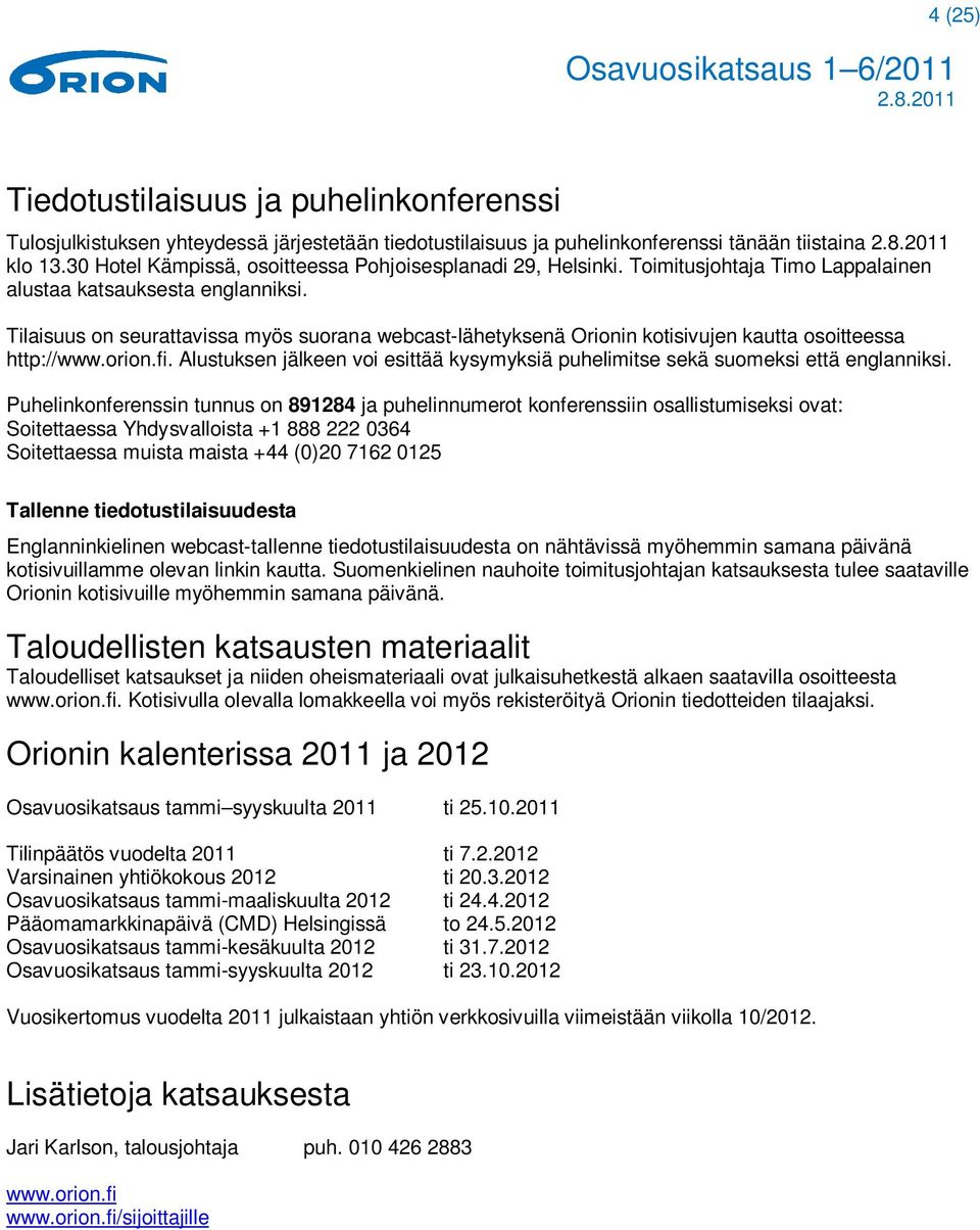 Tilaisuus on seurattavissa myös suorana webcast-lähetyksenä Orionin kotisivujen kautta osoitteessa http://www.orion.fi.