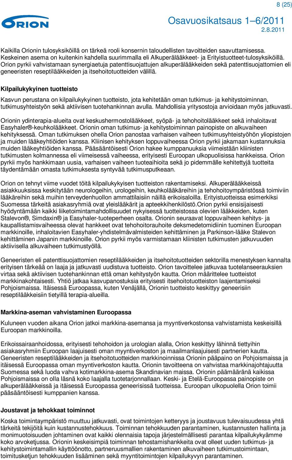 Orion pyrkii vahvistamaan synergiaetuja patenttisuojattujen alkuperälääkkeiden sekä patenttisuojattomien eli geneeristen reseptilääkkeiden ja itsehoitotuotteiden välillä.