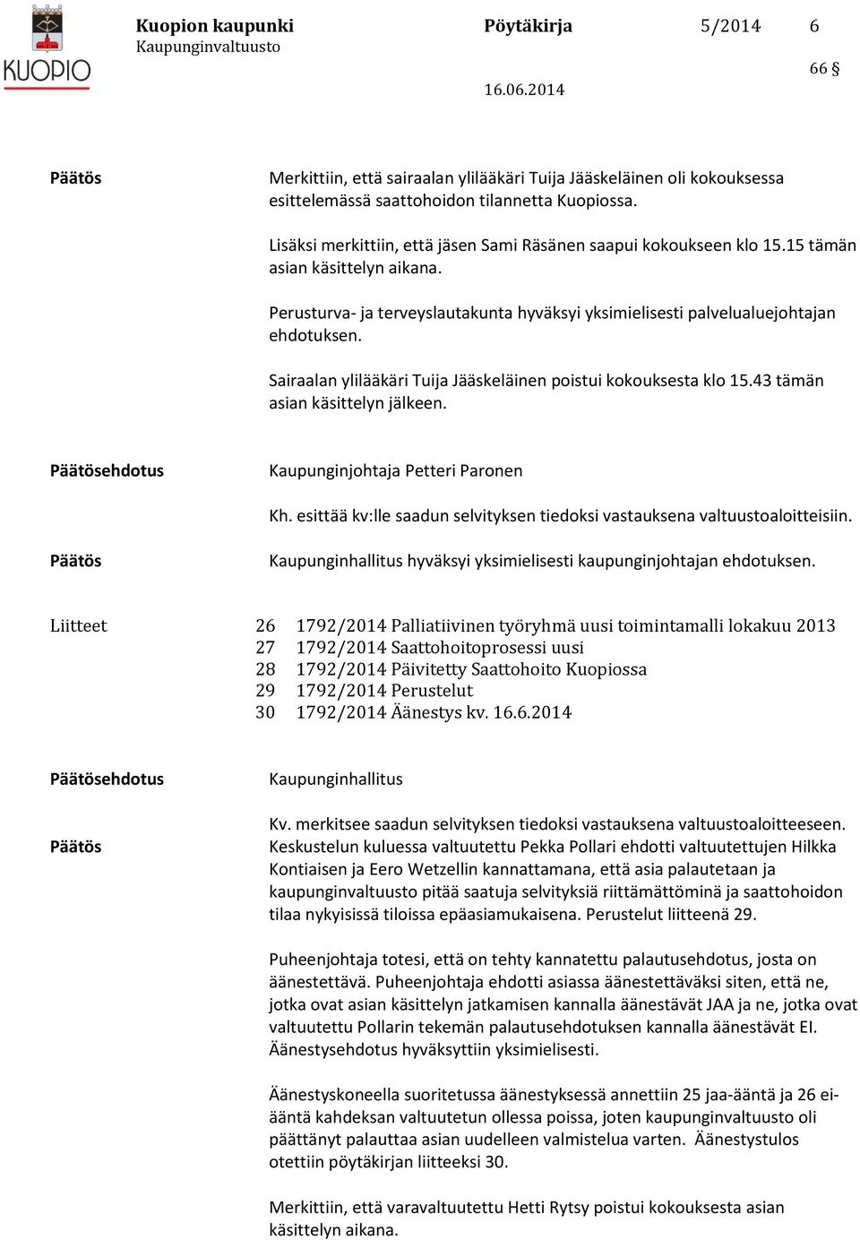 Sairaalan ylilääkäri Tuija Jääskeläinen poistui kokouksesta klo 15.43 tämän asian käsittelyn jälkeen. Päätösehdotus Kaupunginjohtaja Petteri Paronen Kh.