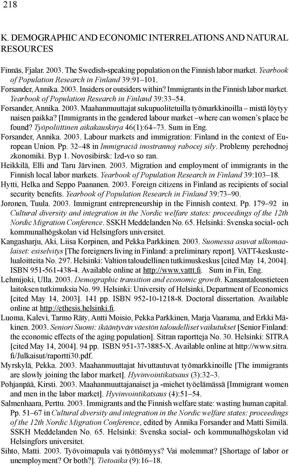 Yearbook of Population Research in Finland 39:33 54. Forsander, Annika. 2003. Maahanmuuttajat sukupuolitetuilla työmarkkinoilla mistä löytyy naisen paikka?