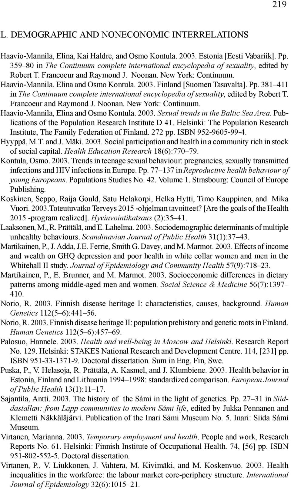 Finland [Suomen Tasavalta]. Pp. 381 411 in The Continuum complete international encyclopedia of sexuality, edited by Robert T. Francoeur and Raymond J. Noonan. New York: Continuum.