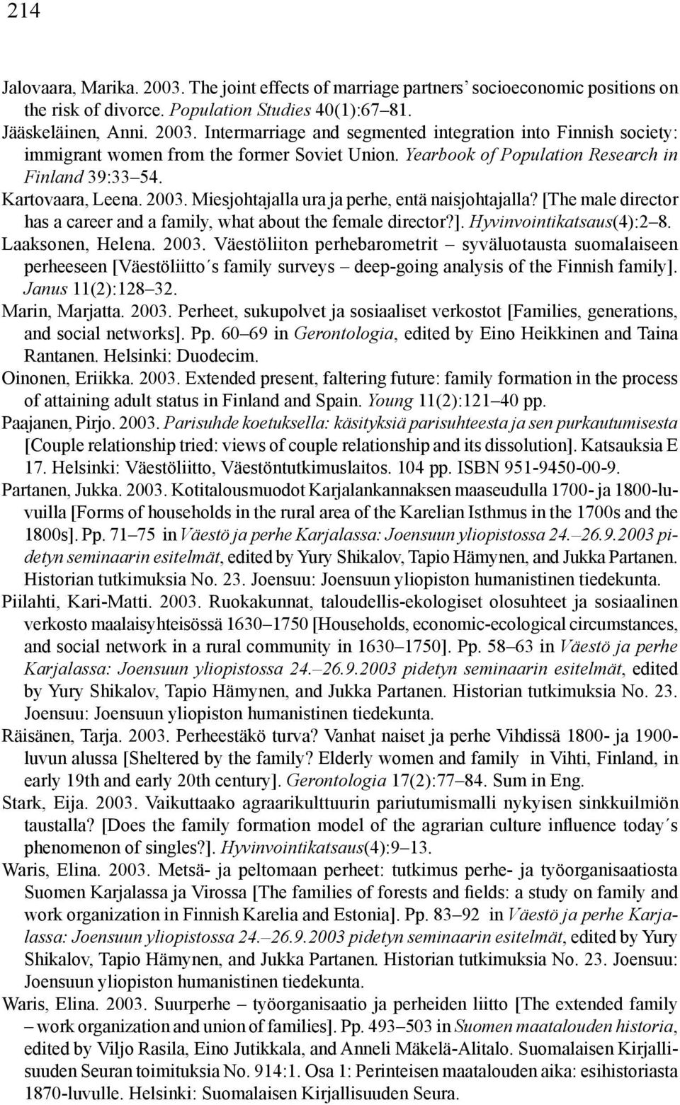 [The male director has a career and a family, what about the female director?]. Hyvinvointikatsaus(4):2 8. Laaksonen, Helena. 2003.