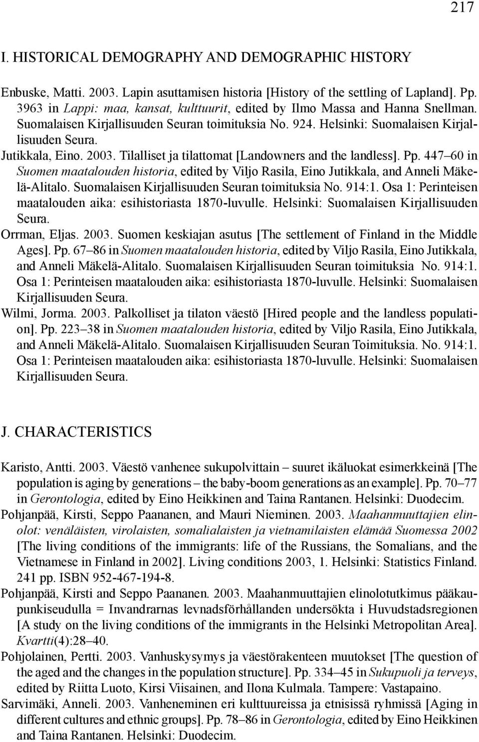 2003. Tilalliset ja tilattomat [Landowners and the landless]. Pp. 447 60 in Suomen maatalouden historia, edited by Viljo Rasila, Eino Jutikkala, and Anneli Mäkelä-Alitalo.