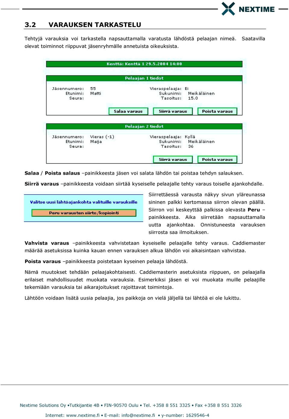 Siirrettäessä varausta näkyy sivun yläreunassa sininen palkki kertomassa siirron olevan päällä. Siirron voi keskeyttää palkissa olevasta Peru painikkeesta.