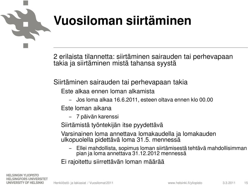 00 Este loman aikana 7 päivän karenssi Siirtämistä työntekijän itse pyydettävä Varsinainen loma annettava lomakaudella ja lomakauden ulkopuolella