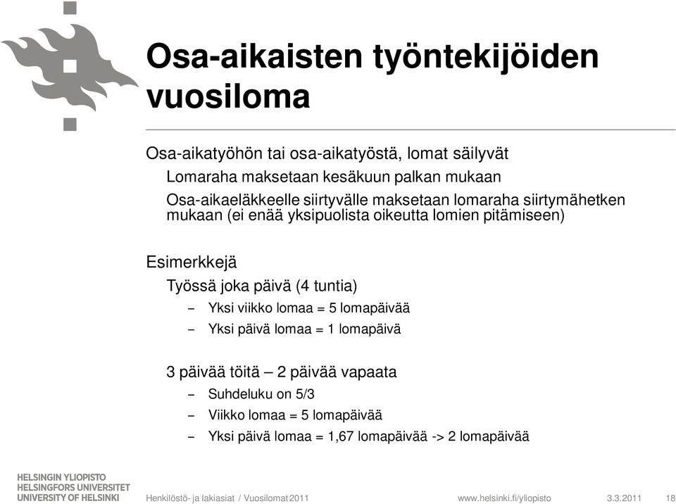 pitämiseen) Esimerkkejä Työssä joka päivä (4 tuntia) Yksi viikko lomaa = 5 lomapäivää Yksi päivä lomaa = 1 lomapäivä 3