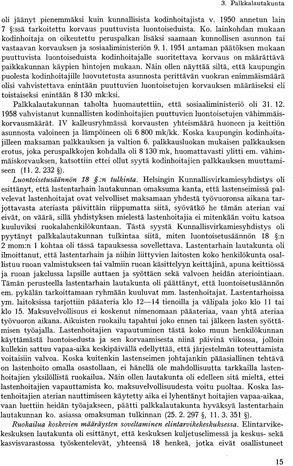 1951 antaman päätöksen makaan puuttuvista luontoiseduista kodinhoitajalle suoritettava korvaus on määrättävä paikkakunnan käypien hintojen mukaan.