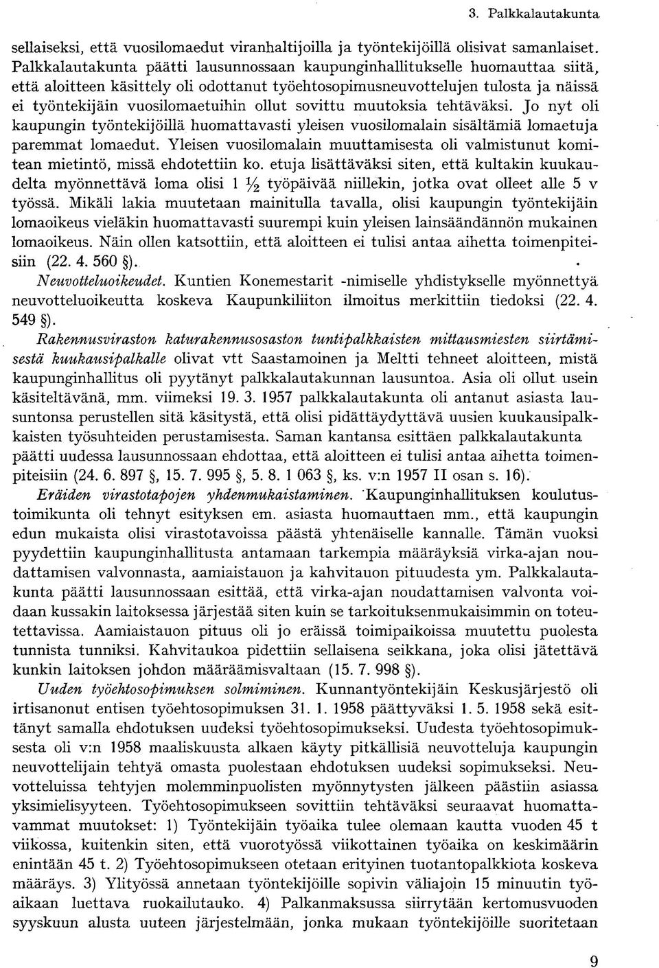 ollut sovittu muutoksia tehtäväksi. Jo nyt oli kaupungin työntekijöillä huomattavasti yleisen vuosilomalain sisältämiä lomaetuja paremmat lomaedut.