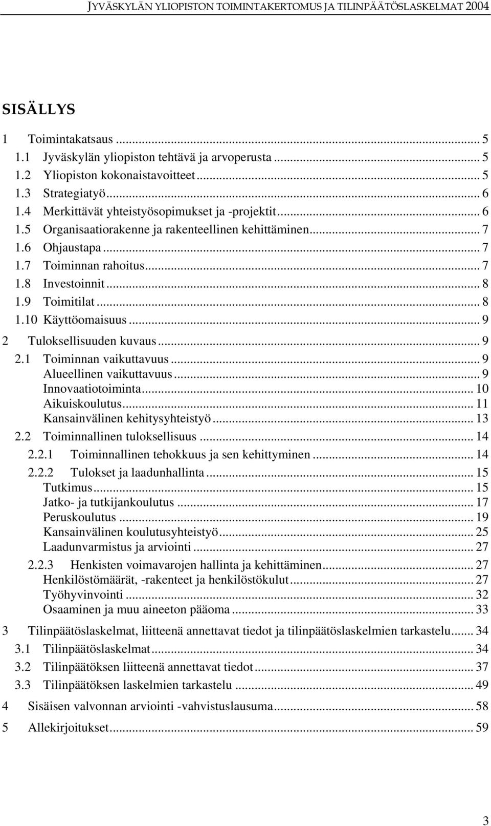 .. 9 2 Tuloksellisuuden kuvaus... 9 2.1 Toiminnan vaikuttavuus... 9 Alueellinen vaikuttavuus... 9 Innovaatiotoiminta... 10 Aikuiskoulutus... 11 Kansainvälinen kehitysyhteistyö... 13 2.